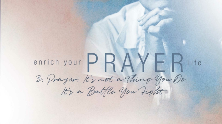 Prayer Is Not A Thing You Do, It’s A Battle You Fight