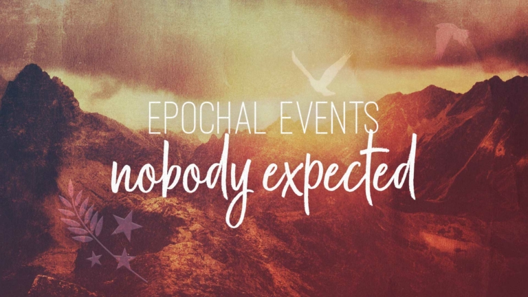 Epochal Events Nobody Expected