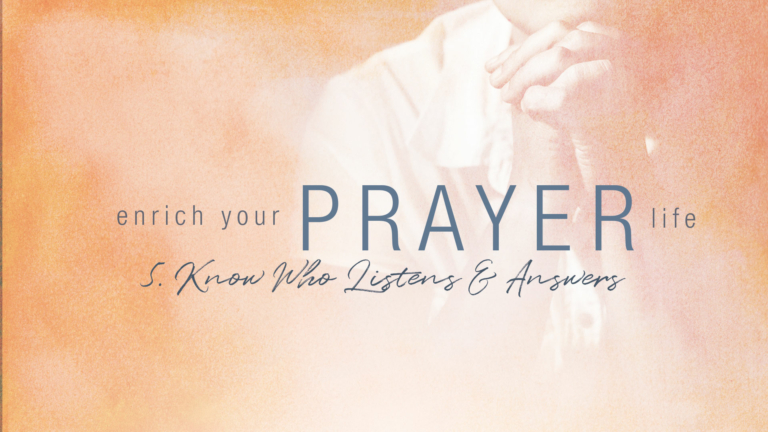 Prayer: Know Who Listens and Answers