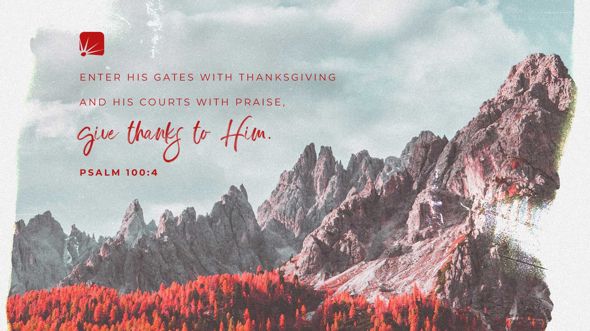 scripture: Enter His gates with thanksgiving and His courts with praise; give thanks to Him.—Psalm 100:4 (NIV)