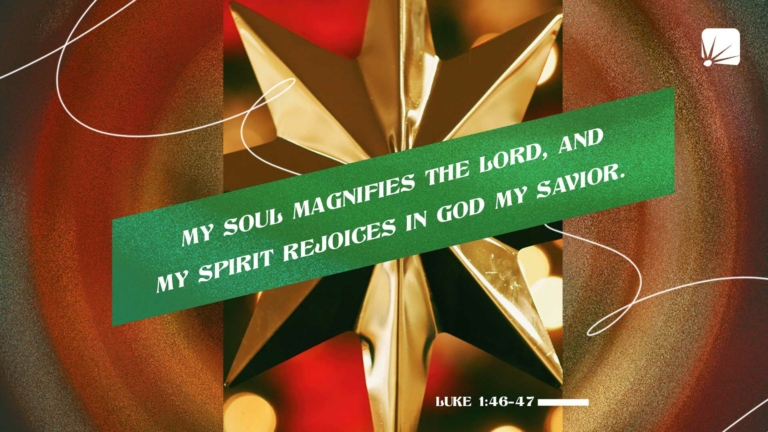 scripture: "My soul glorifies the Lord, and my spirit rejoices in God my Savior." Luke 1:46-47, NRSV