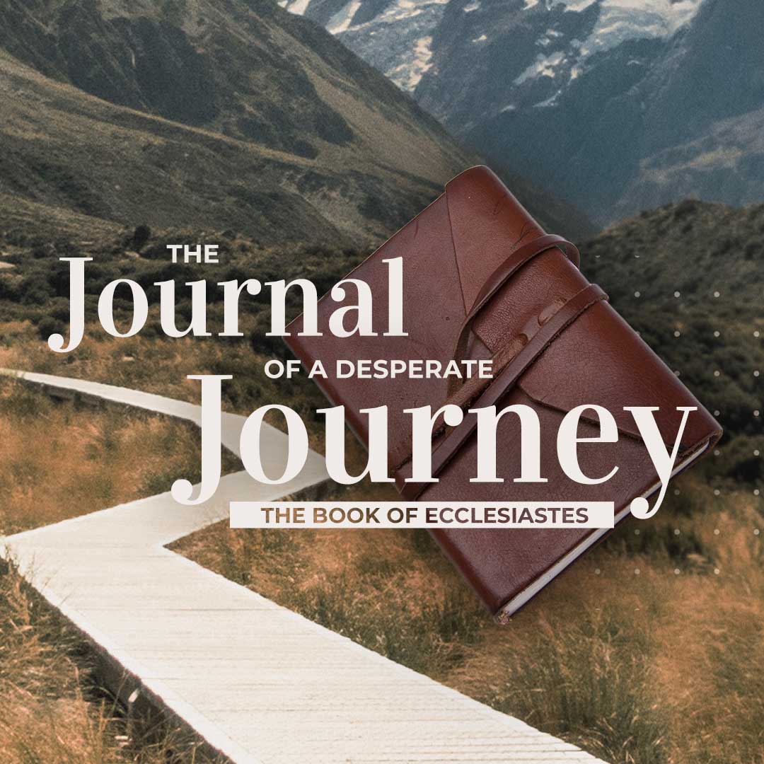 Ecclesiastes: Journal of a Desperate Journey