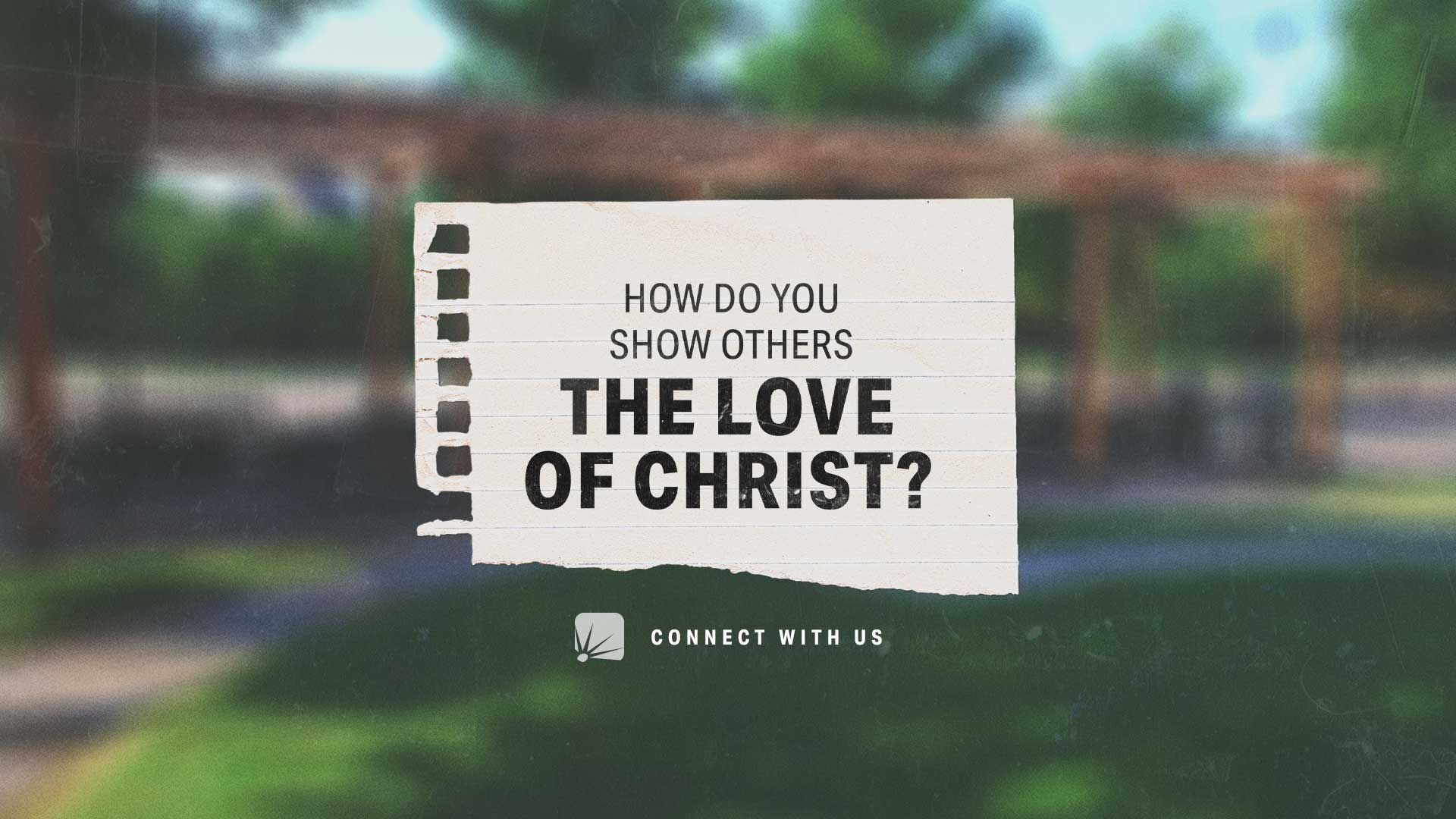 question: How do you show others the love of Christ?