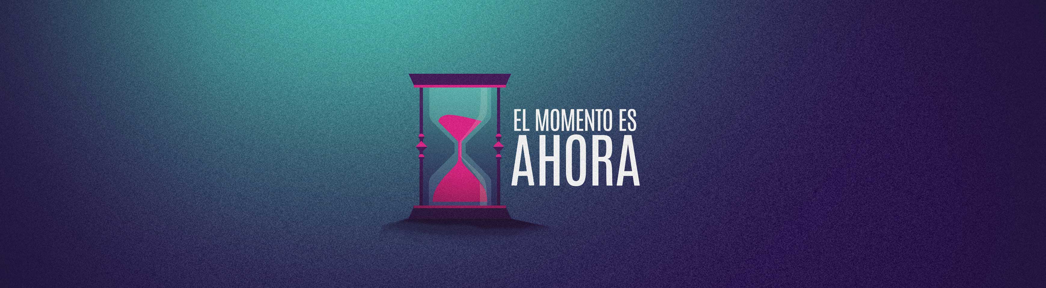 El Momento es Ahora El Momento es Ahora