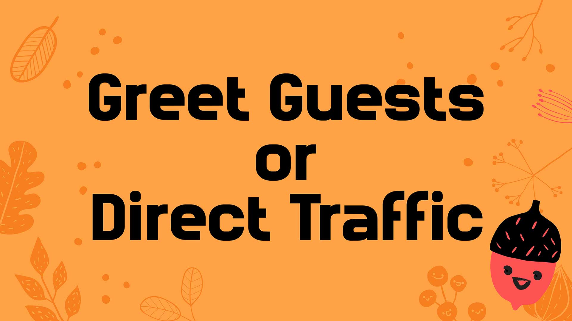 Greet Guests or Direct Traffic 