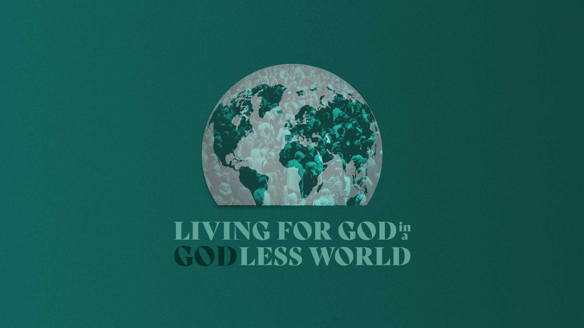 Living for God in a Godless World