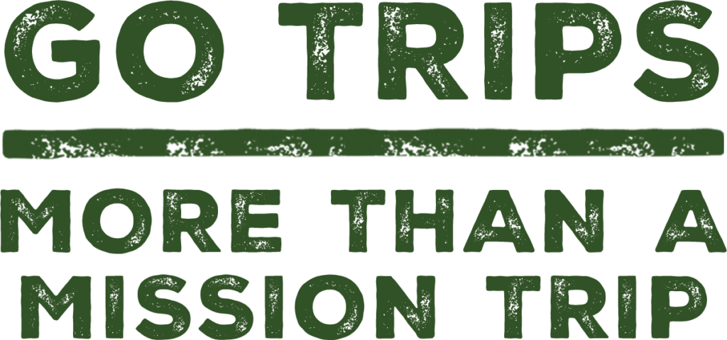 Go Trips: More Than A Mission Trip