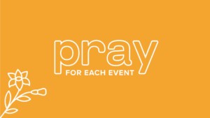 Go and Be: Pray for Each Event