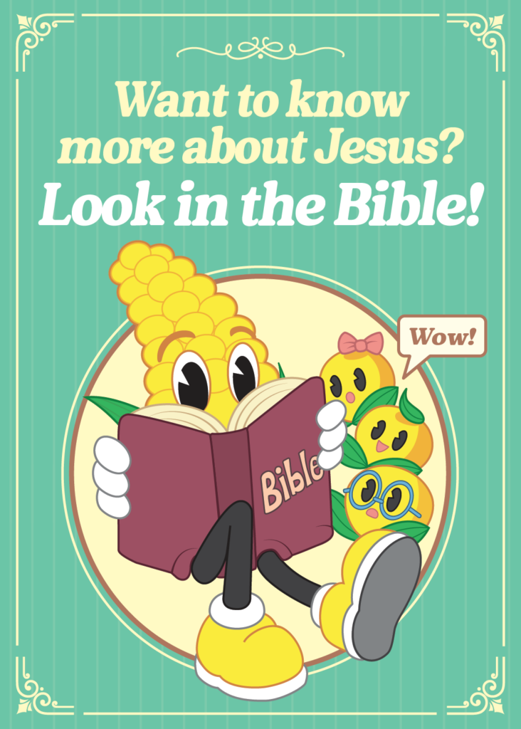 Want to know more about Jesus? Look in the Bible!