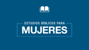 Estudios bíblicos para mujeres.