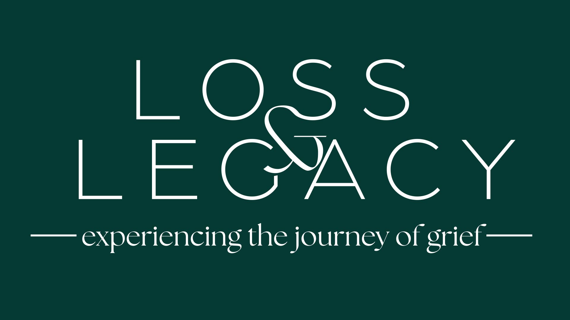Loss & Legacy: Experience the Journey of Grief