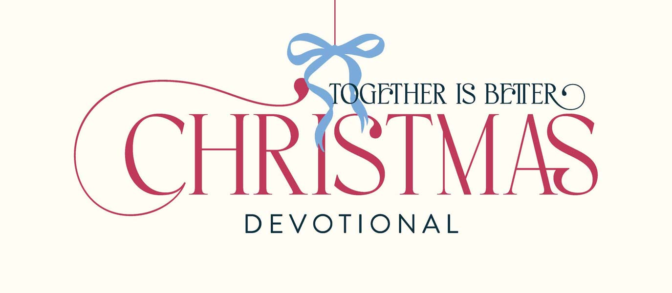 Christmas Devotional: Together is Better